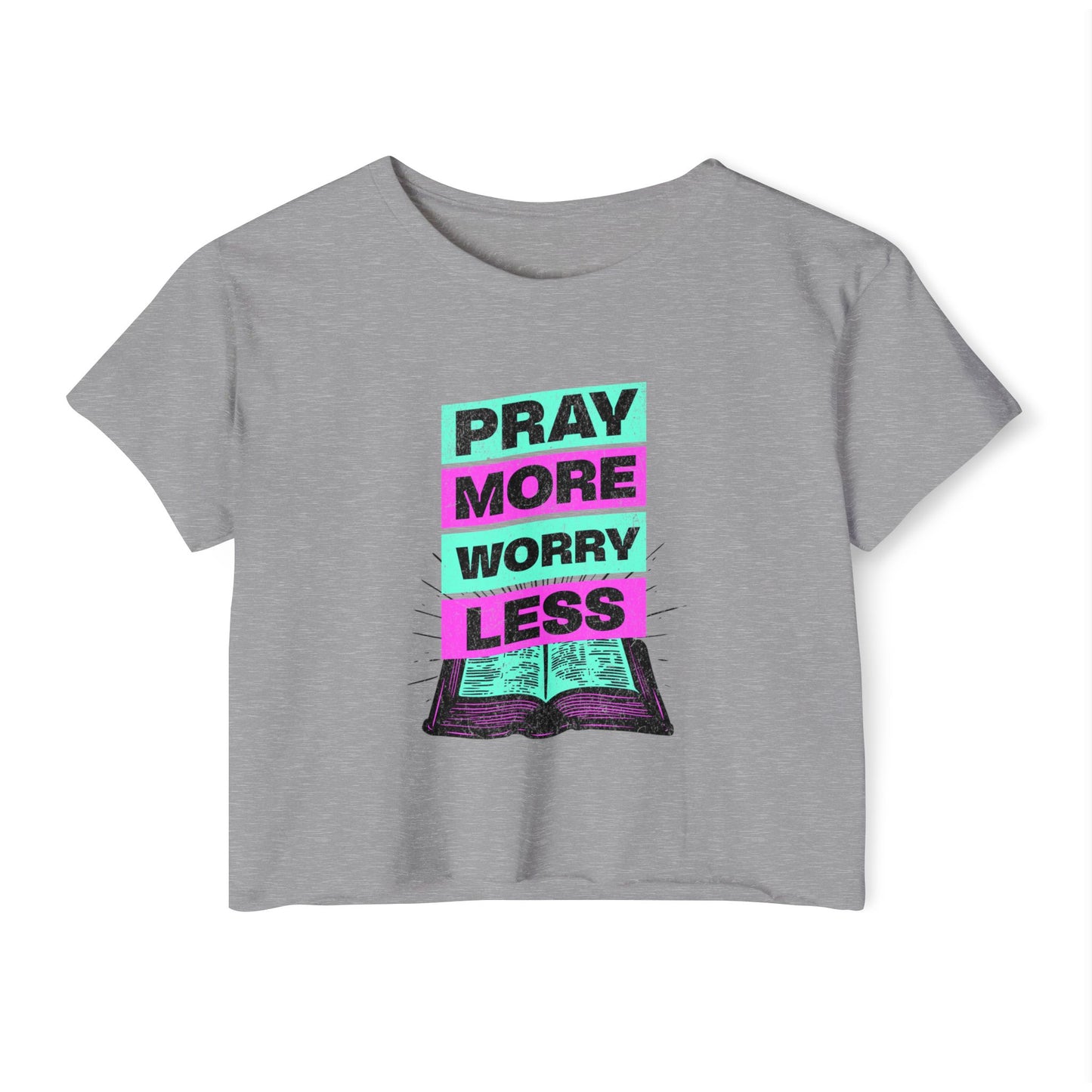 Crop Top -Pray More Worry Less