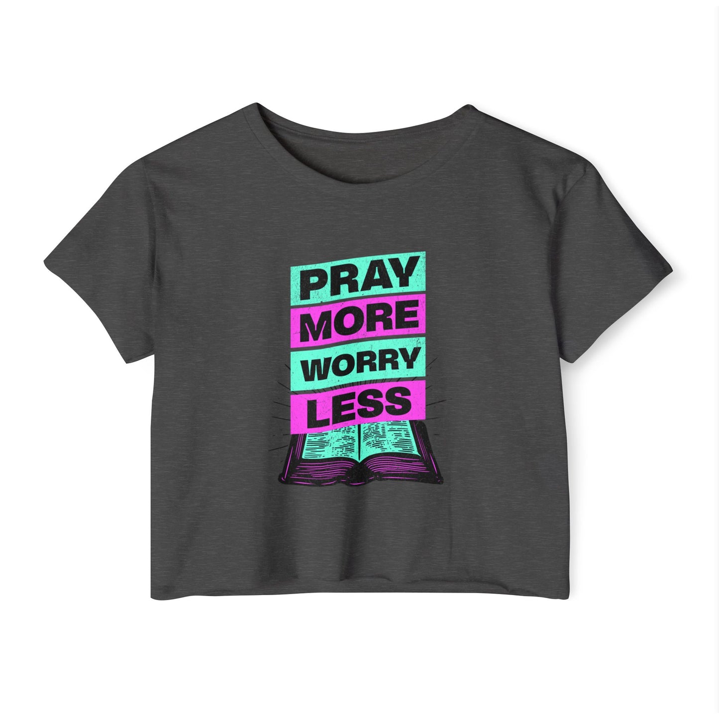 Crop Top -Pray More Worry Less